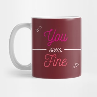 You Seem Fine Mug